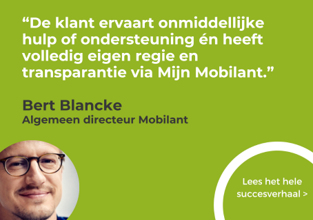 “Door het digitale platform van Growtivity ervaart de klant onmiddellijke hulp of ondersteuning én heeft volledig eigen regie en transparantie via Mijn Mobilant.”</p>
<p>Bert Blancke<br />
Algemeen directeur Mobilant
